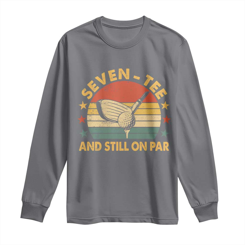 70th Birthday Golf Long Sleeve Shirt Funny Seven Tee And Still On Par 70 Years Old TS11 Charcoal Print Your Wear