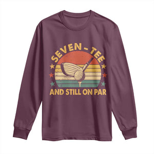 70th Birthday Golf Long Sleeve Shirt Funny Seven Tee And Still On Par 70 Years Old TS11 Maroon Print Your Wear