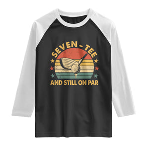 70th Birthday Golf Raglan Shirt Funny Seven Tee And Still On Par 70 Years Old TS11 Black White Print Your Wear