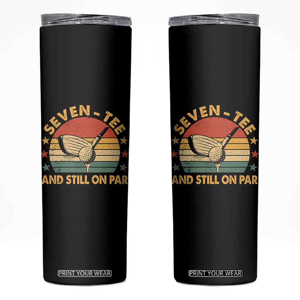70th Birthday Golf Skinny Tumbler Funny Seven Tee And Still On Par 70 Years Old TS11 Black Print Your Wear