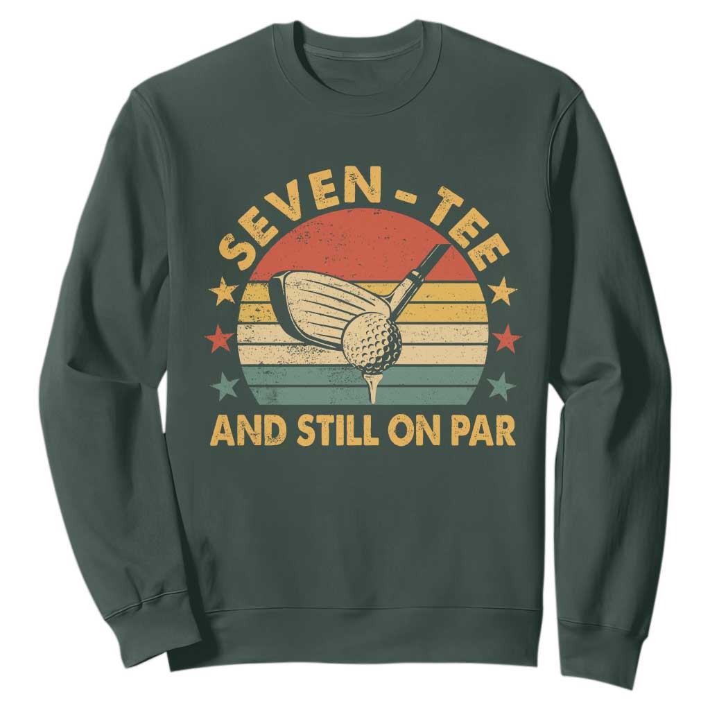 70th Birthday Golf Sweatshirt Funny Seven Tee And Still On Par 70 Years Old TS11 Dark Forest Green Print Your Wear