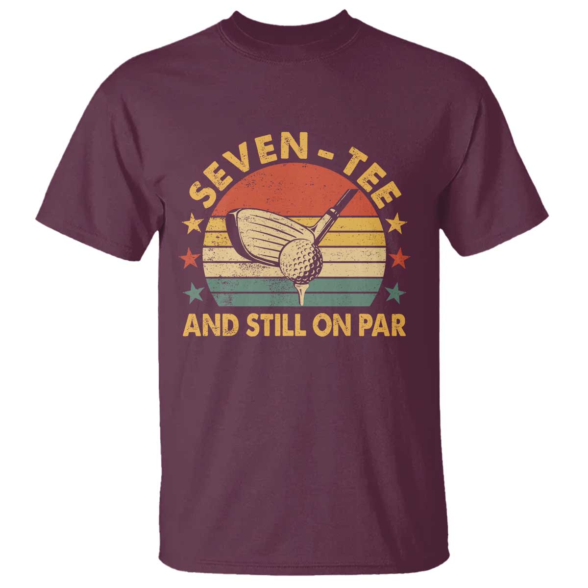 70th Birthday Golf T Shirt Funny Seven Tee And Still On Par 70 Years Old TS11 Maroon Print Your Wear