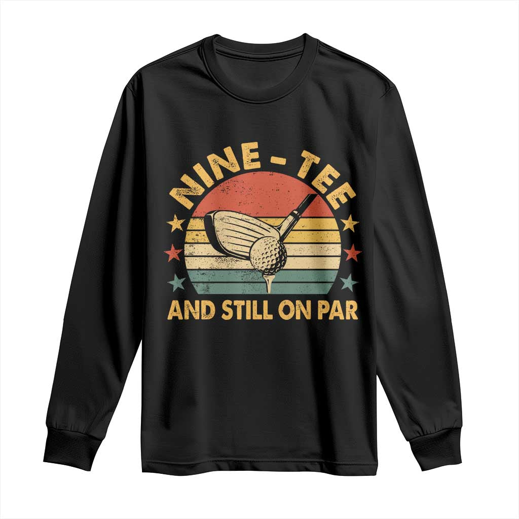 90th Birthday Golf Long Sleeve Shirt Funny Nine Tee And Still On Par 90 Years Old TS11 Black Print Your Wear