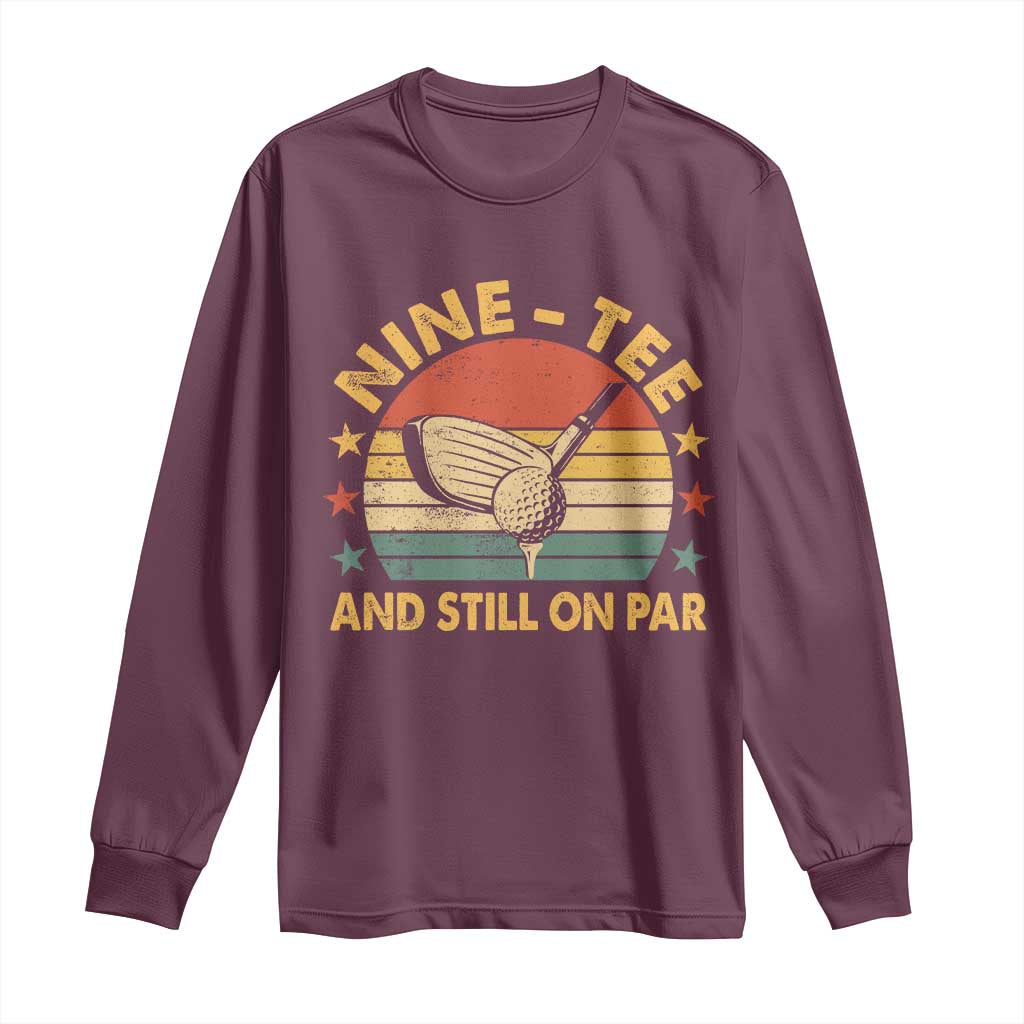 90th Birthday Golf Long Sleeve Shirt Funny Nine Tee And Still On Par 90 Years Old TS11 Maroon Print Your Wear