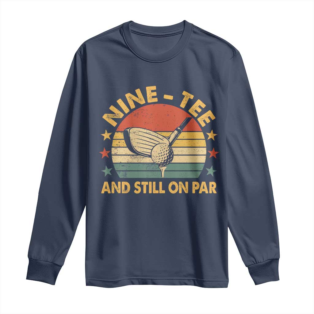90th Birthday Golf Long Sleeve Shirt Funny Nine Tee And Still On Par 90 Years Old TS11 Navy Print Your Wear