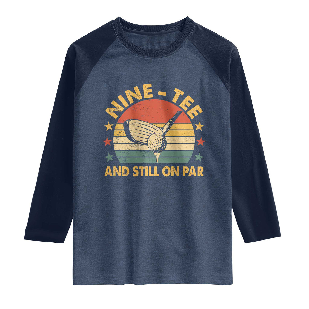 90th Birthday Golf Raglan Shirt Funny Nine Tee And Still On Par 90 Years Old TS11 Heather Denim Navy Print Your Wear
