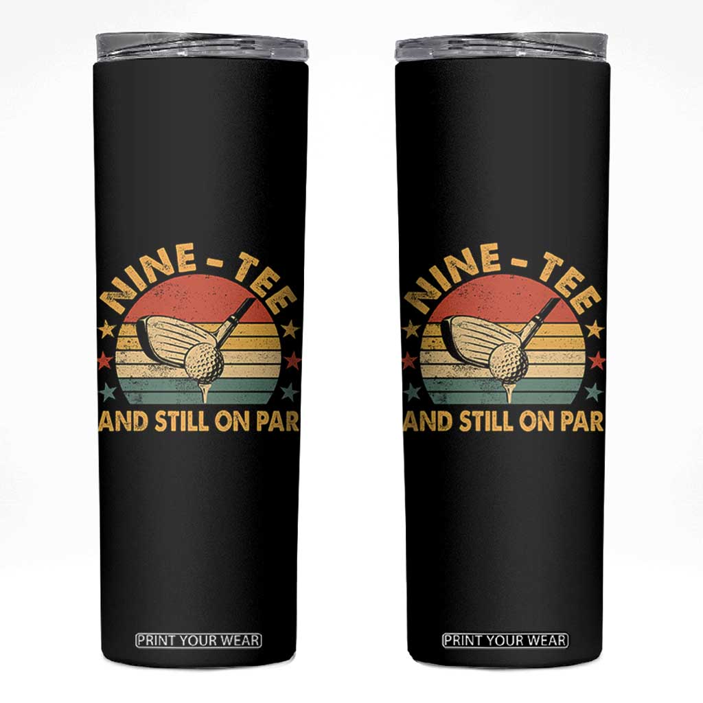 90th Birthday Golf Skinny Tumbler Funny Nine Tee And Still On Par 90 Years Old TS11 Black Print Your Wear