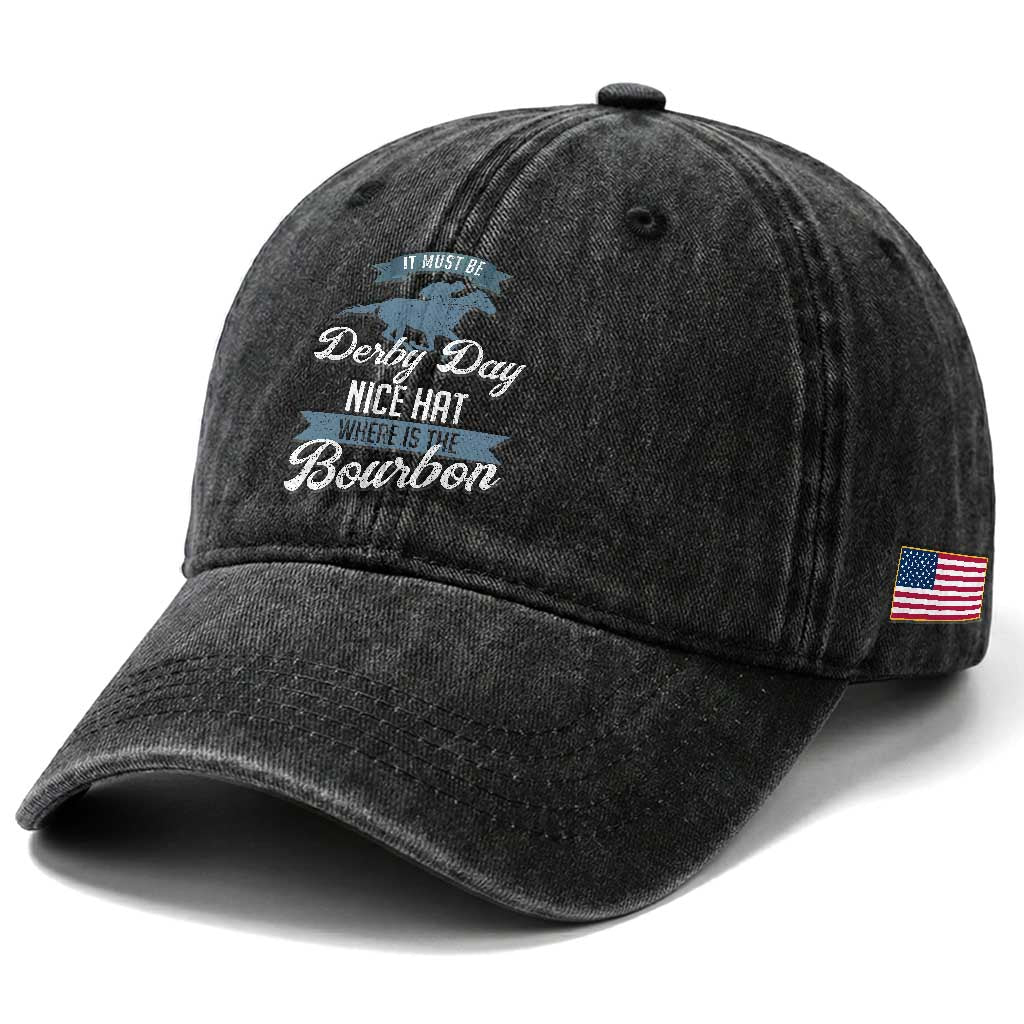 Funny It Must Be Derby Day Nice Hat Where Is The Bourbon Washed Cotton Baseball Cap Horse Racing TS11 Print Your Wear