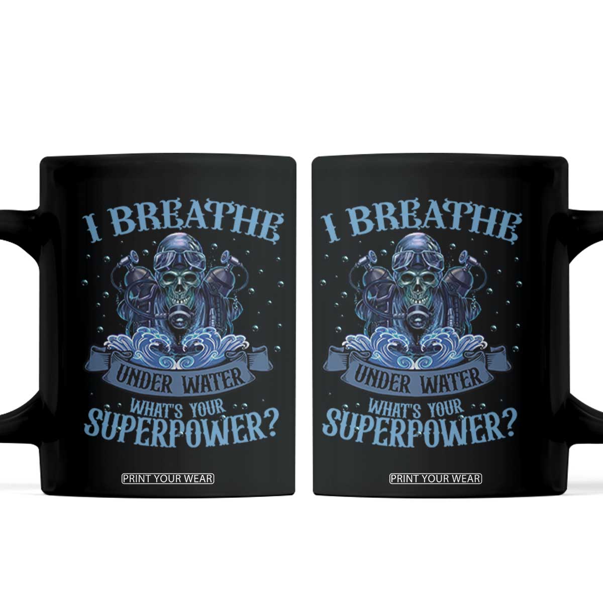 Scuba Diving Coffee Mug I Breathe Underwater What's Your Superpower Skull TS11 Black Print Your Wear