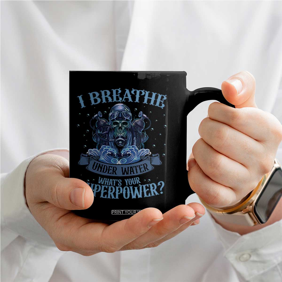 Scuba Diving Coffee Mug I Breathe Underwater What's Your Superpower Skull TS11 Print Your Wear