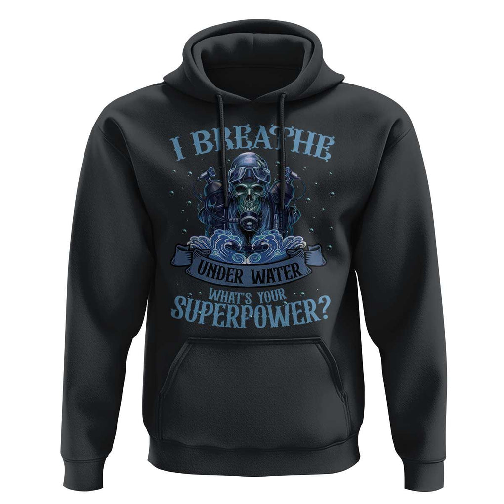 Scuba Diving Hoodie I Breathe Underwater What's Your Superpower Skull TS11 Black Print Your Wear