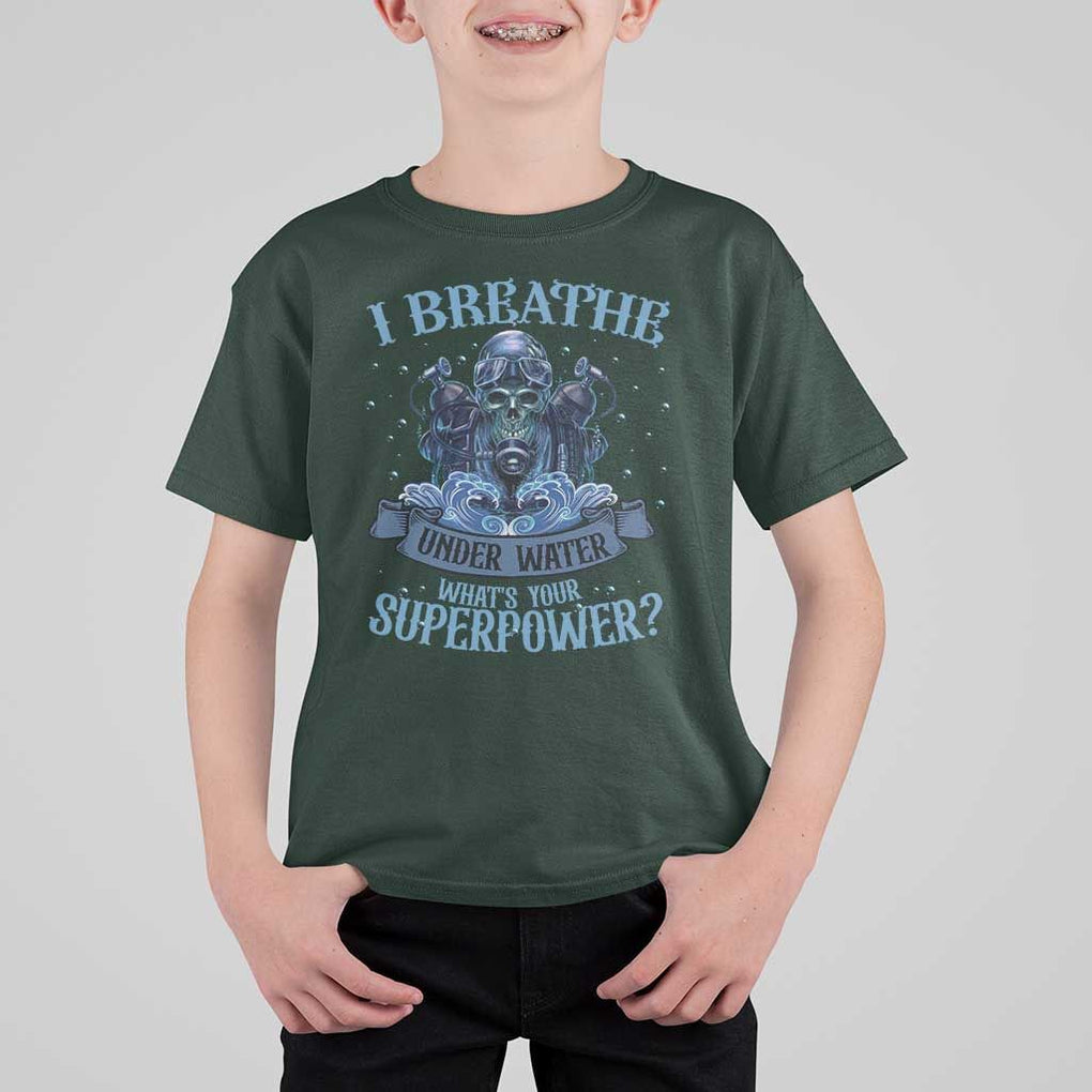 Scuba Diving T Shirt For Kid I Breathe Underwater What's Your Superpower Skull TS11 Dark Forest Green Print Your Wear