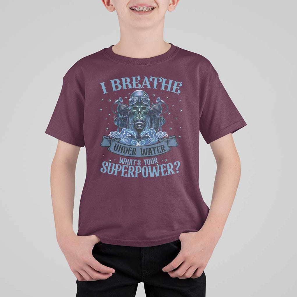 Scuba Diving T Shirt For Kid I Breathe Underwater What's Your Superpower Skull TS11 Maroon Print Your Wear