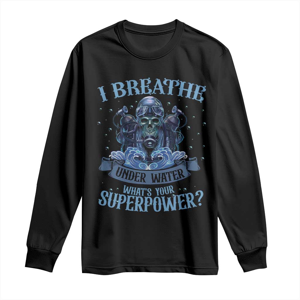 Scuba Diving Long Sleeve Shirt I Breathe Underwater What's Your Superpower Skull TS11 Black Print Your Wear