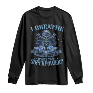 Scuba Diving Long Sleeve Shirt I Breathe Underwater What's Your Superpower Skull TS11 Black Print Your Wear