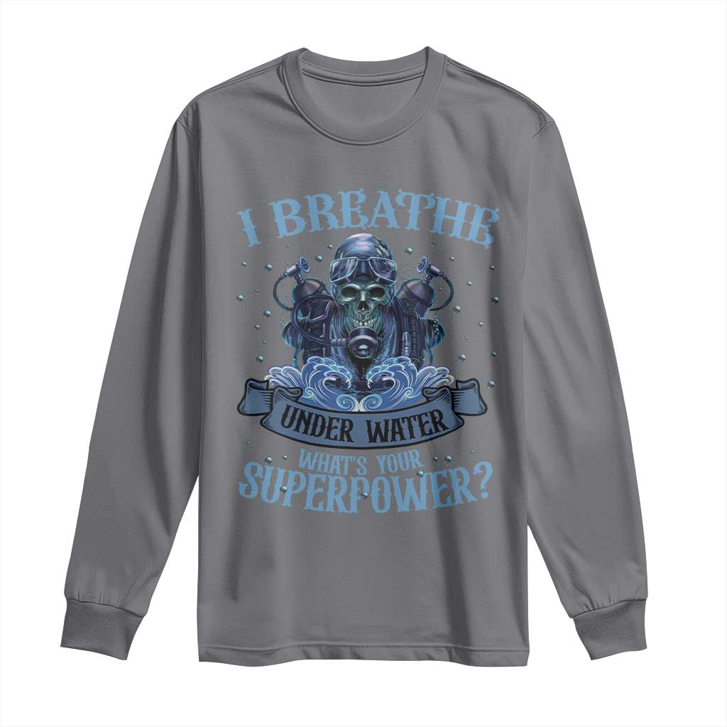 Scuba Diving Long Sleeve Shirt I Breathe Underwater What's Your Superpower Skull TS11 Charcoal Print Your Wear