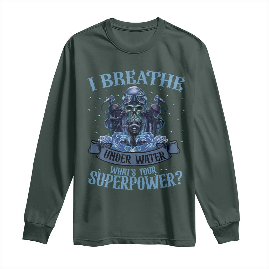 Scuba Diving Long Sleeve Shirt I Breathe Underwater What's Your Superpower Skull TS11 Dark Forest Green Print Your Wear