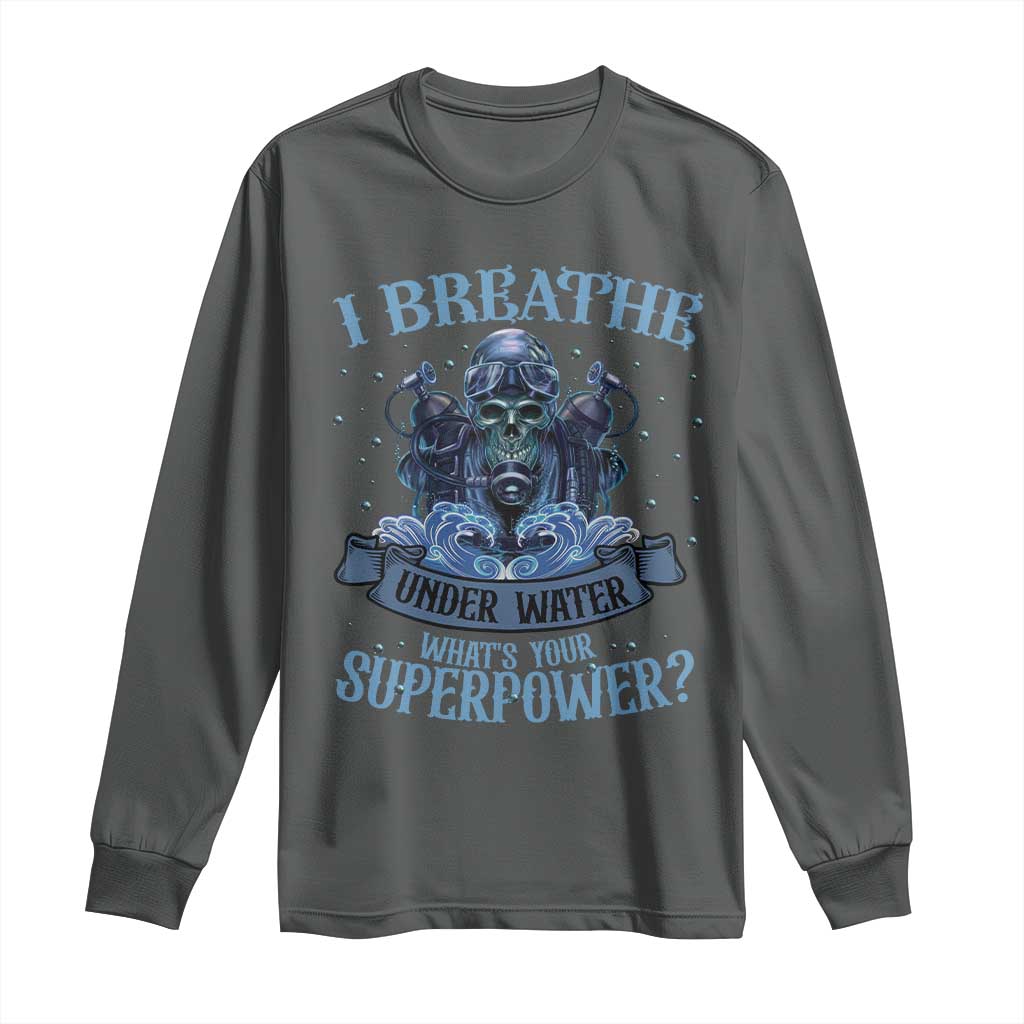Scuba Diving Long Sleeve Shirt I Breathe Underwater What's Your Superpower Skull TS11 Dark Heather Print Your Wear