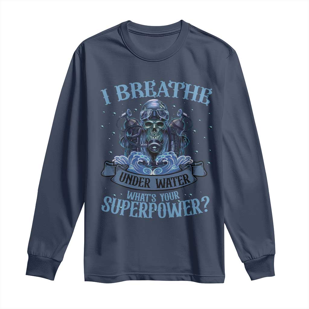 Scuba Diving Long Sleeve Shirt I Breathe Underwater What's Your Superpower Skull TS11 Navy Print Your Wear