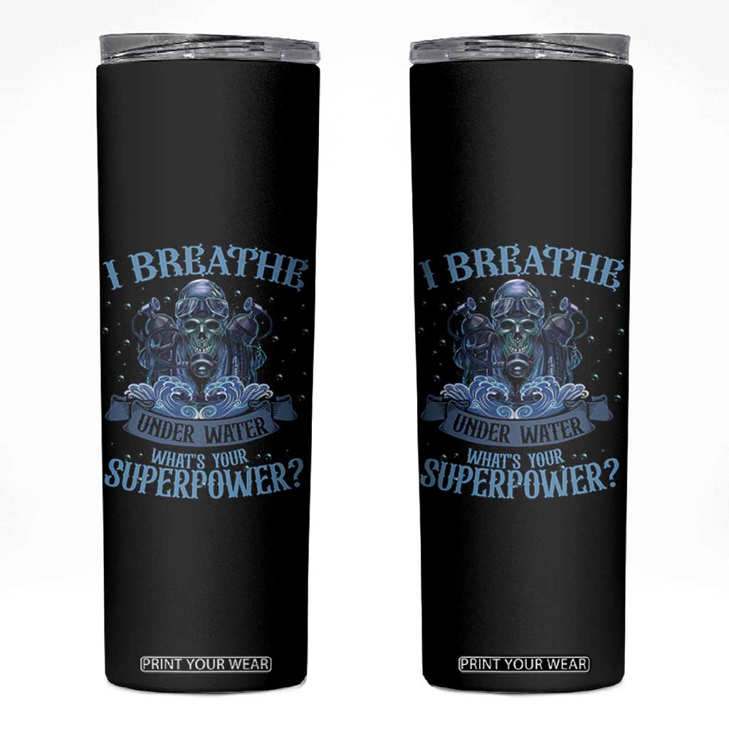 Scuba Diving Skinny Tumbler I Breathe Underwater What's Your Superpower Skull TS11 Black Print Your Wear