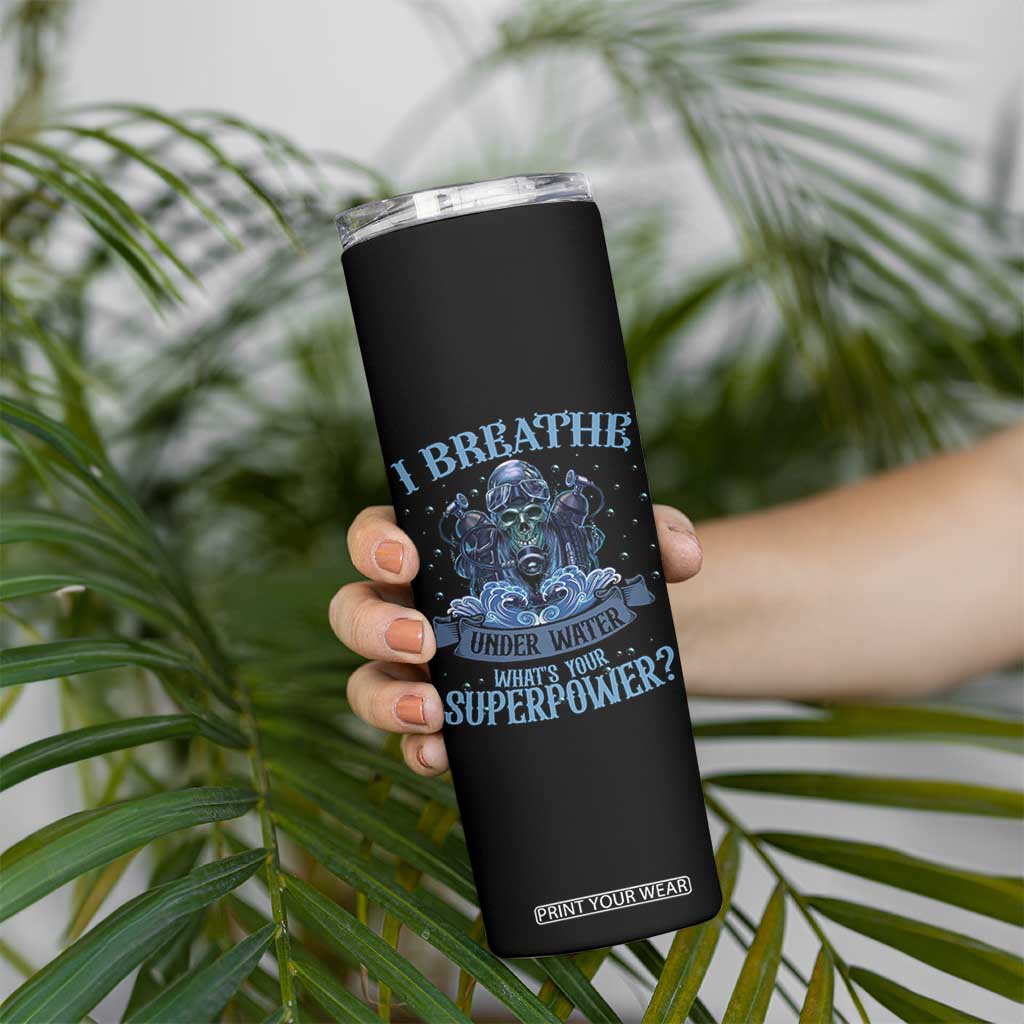 Scuba Diving Skinny Tumbler I Breathe Underwater What's Your Superpower Skull TS11 Print Your Wear