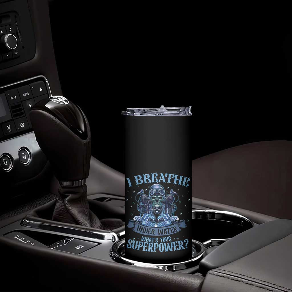 Scuba Diving Skinny Tumbler I Breathe Underwater What's Your Superpower Skull TS11 Print Your Wear