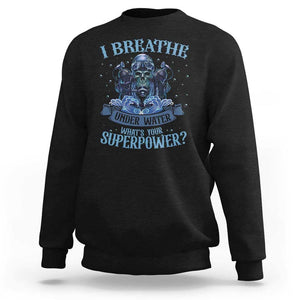 Scuba Diving Sweatshirt I Breathe Underwater What's Your Superpower Skull TS11 Black Print Your Wear