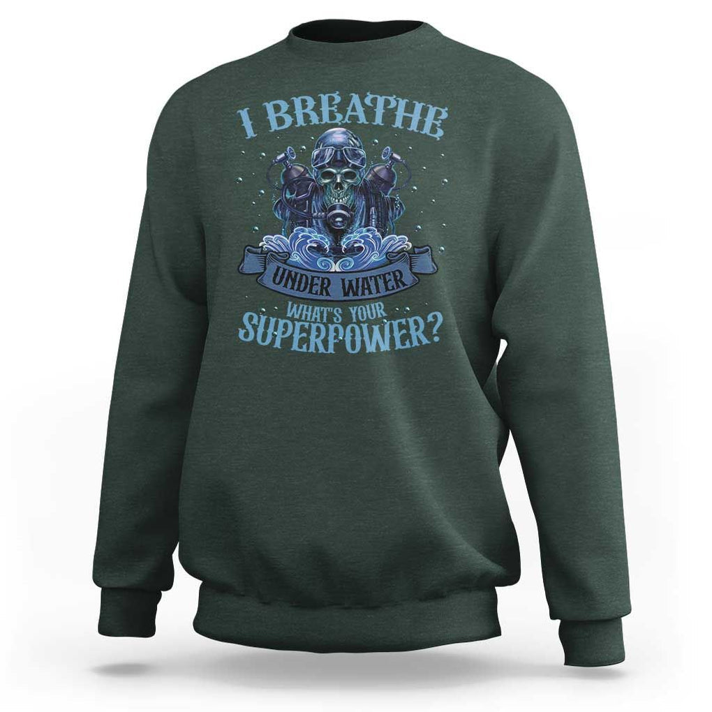 Scuba Diving Sweatshirt I Breathe Underwater What's Your Superpower Skull TS11 Dark Forest Green Print Your Wear