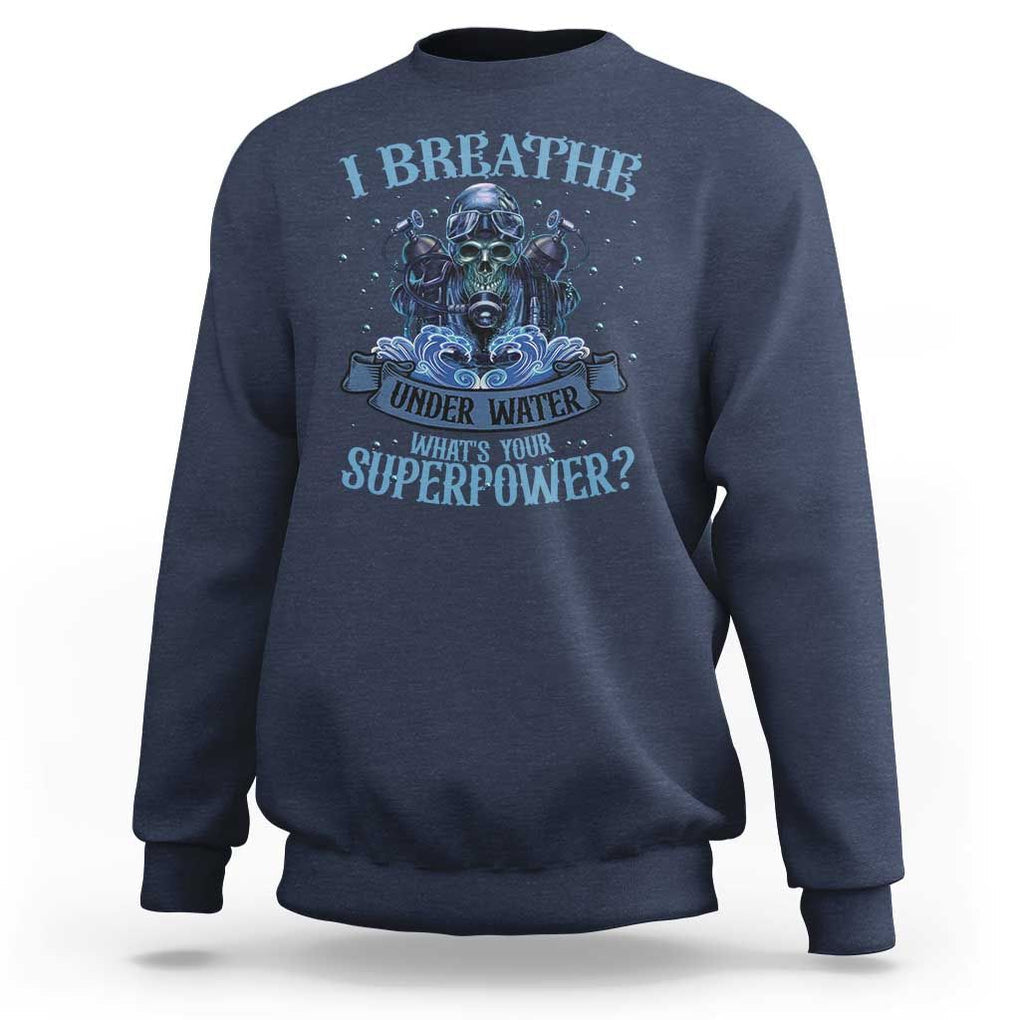 Scuba Diving Sweatshirt I Breathe Underwater What's Your Superpower Skull TS11 Navy Print Your Wear