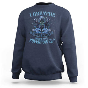 Scuba Diving Sweatshirt I Breathe Underwater What's Your Superpower Skull TS11 Navy Print Your Wear