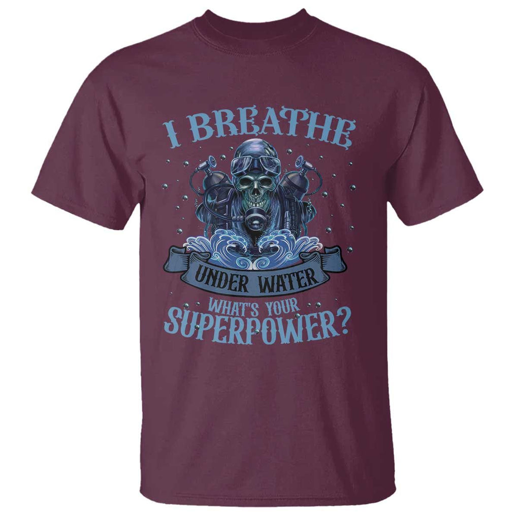 Scuba Diving T Shirt I Breathe Underwater What's Your Superpower Skull TS11 Maroon Print Your Wear