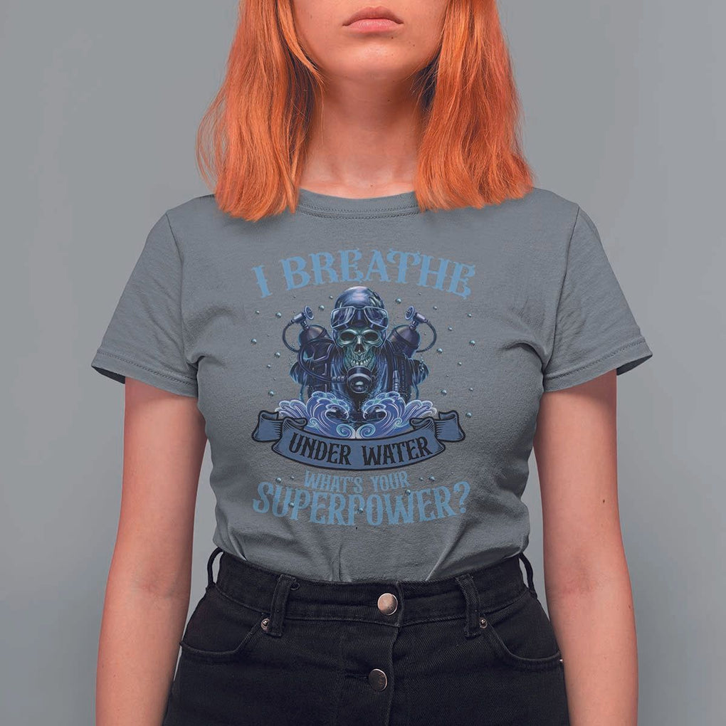 Scuba Diving T Shirt For Women I Breathe Underwater What's Your Superpower Skull TS11 Charcoal Print Your Wear
