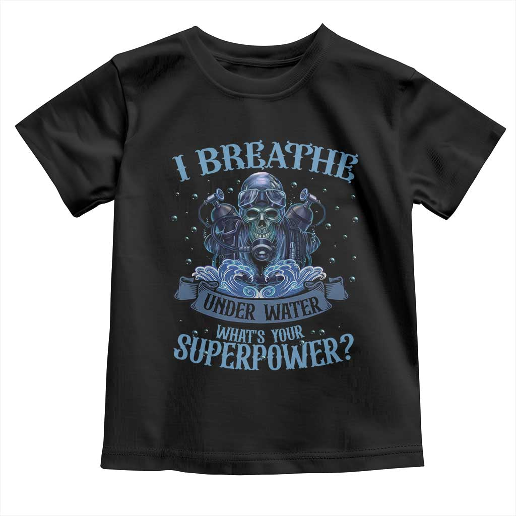 Scuba Diving Toddler T Shirt I Breathe Underwater What's Your Superpower Skull TS11 Black Print Your Wear