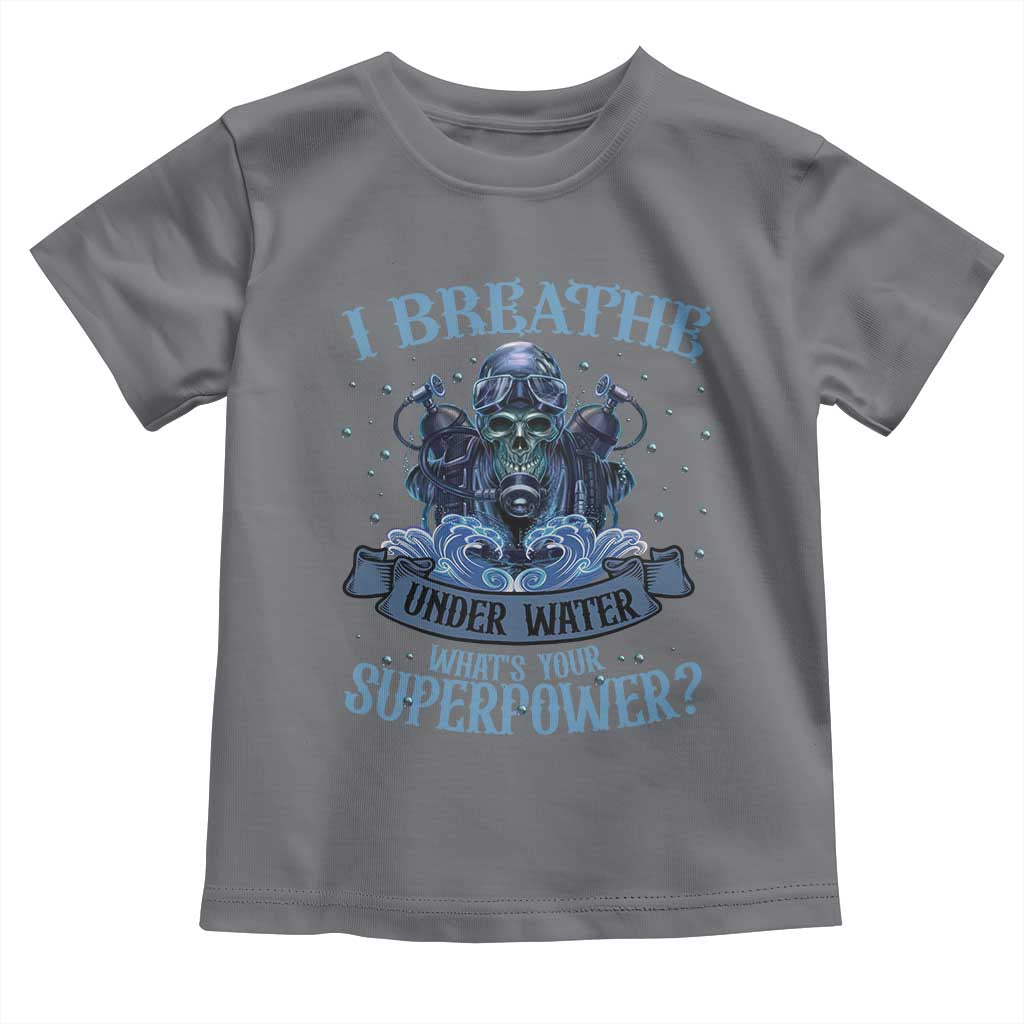 Scuba Diving Toddler T Shirt I Breathe Underwater What's Your Superpower Skull TS11 Charcoal Print Your Wear