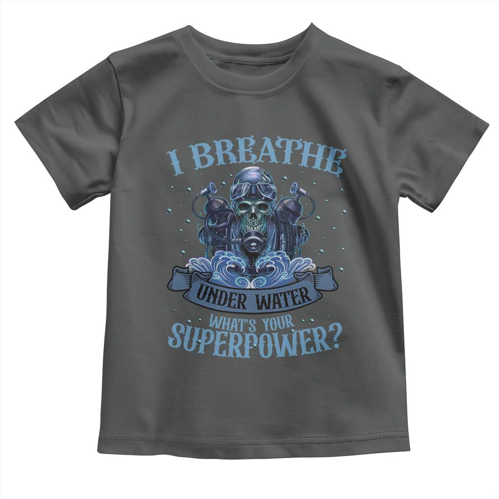 Scuba Diving Toddler T Shirt I Breathe Underwater What's Your Superpower Skull TS11 Dark Heather Print Your Wear