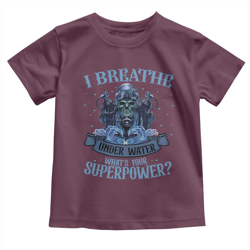 Scuba Diving Toddler T Shirt I Breathe Underwater What's Your Superpower Skull TS11 Maroon Print Your Wear