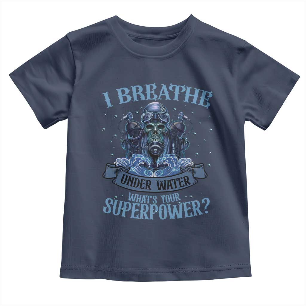 Scuba Diving Toddler T Shirt I Breathe Underwater What's Your Superpower Skull TS11 Navy Print Your Wear