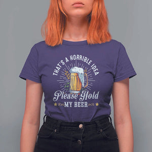 Funny Beer Lover T Shirt For Women That's A Horrible Idea Please Hold My Beer TS11 Purple Print Your Wear