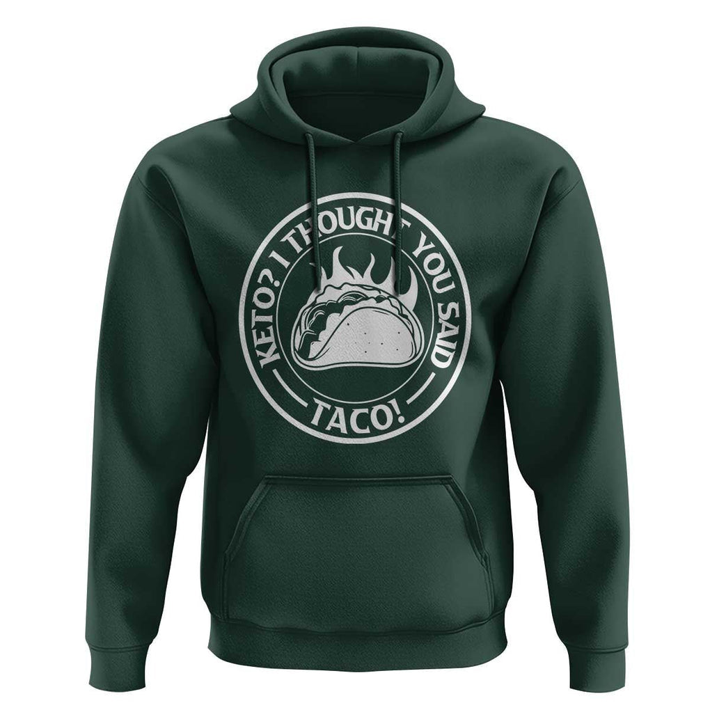 Tacos Lover Hoodie Keto I Thought You Said Taco TS11 Dark Forest Green Print Your Wear