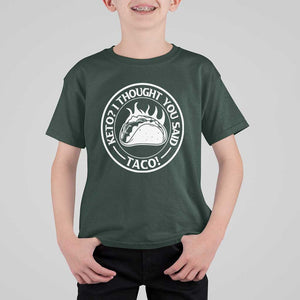 Tacos Lover T Shirt For Kid Keto I Thought You Said Taco TS11 Dark Forest Green Print Your Wear
