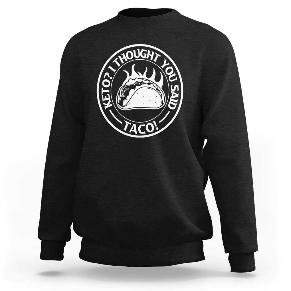 Tacos Lover Sweatshirt Keto I Thought You Said Taco TS11 Black Print Your Wear