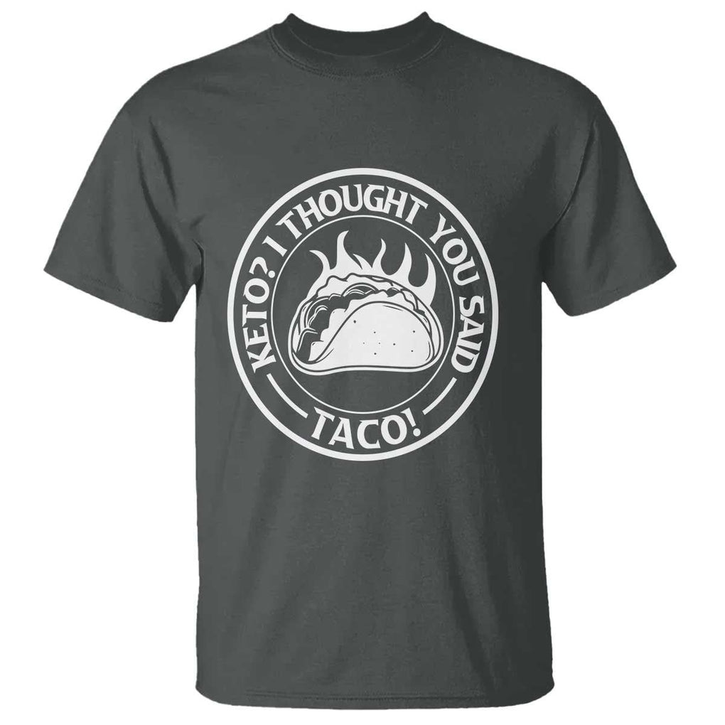 Tacos Lover T Shirt Keto I Thought You Said Taco TS11 Dark Heather Print Your Wear