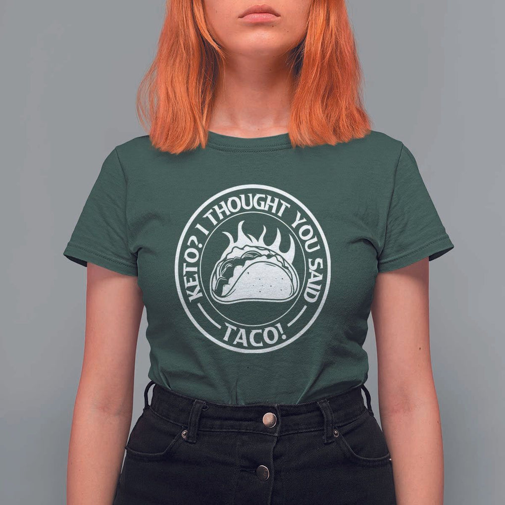 Tacos Lover T Shirt For Women Keto I Thought You Said Taco TS11 Dark Forest Green Print Your Wear