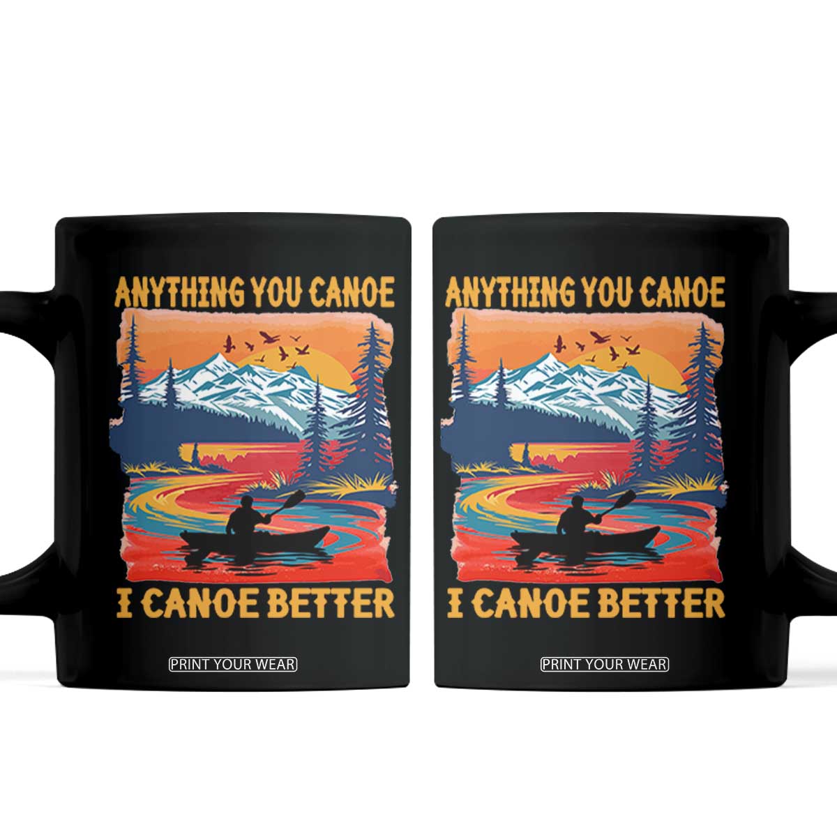 Funny Canoeing Coffee Mug Anything You Canoe I Canoe Better Retro Mountain River TS11 Black Print Your Wear