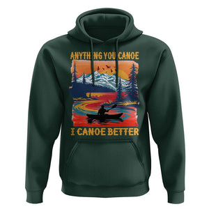 Funny Canoeing Hoodie Anything You Canoe I Canoe Better Retro Mountain River TS11 Dark Forest Green Print Your Wear