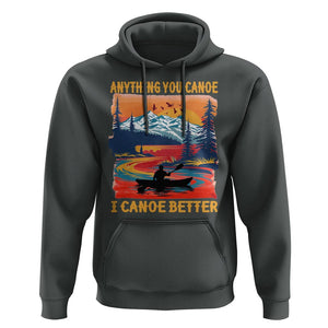 Funny Canoeing Hoodie Anything You Canoe I Canoe Better Retro Mountain River TS11 Dark Heather Print Your Wear