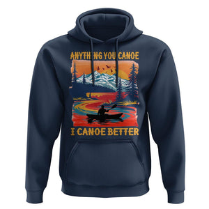 Funny Canoeing Hoodie Anything You Canoe I Canoe Better Retro Mountain River TS11 Navy Print Your Wear