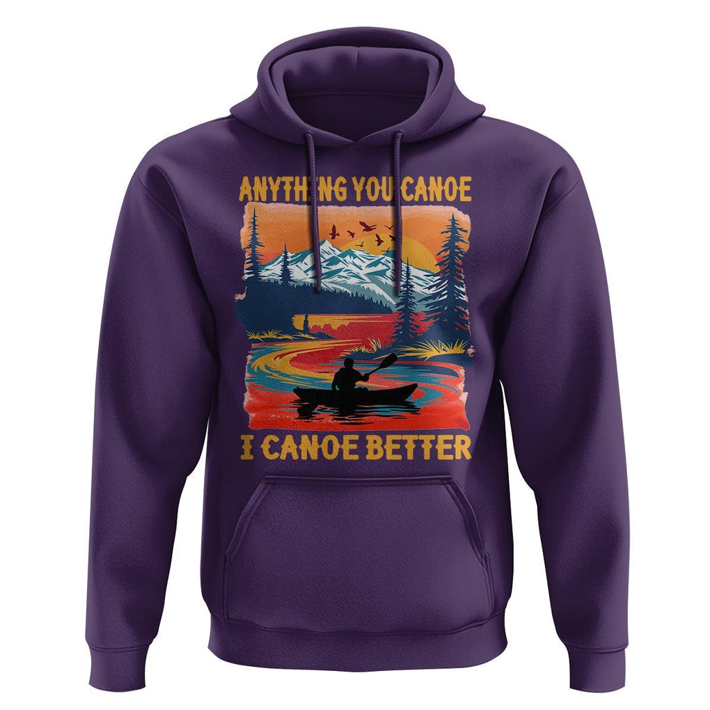 Funny Canoeing Hoodie Anything You Canoe I Canoe Better Retro Mountain River TS11 Purple Print Your Wear