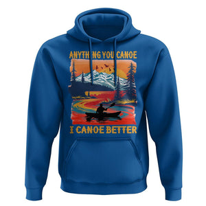 Funny Canoeing Hoodie Anything You Canoe I Canoe Better Retro Mountain River TS11 Royal Blue Print Your Wear