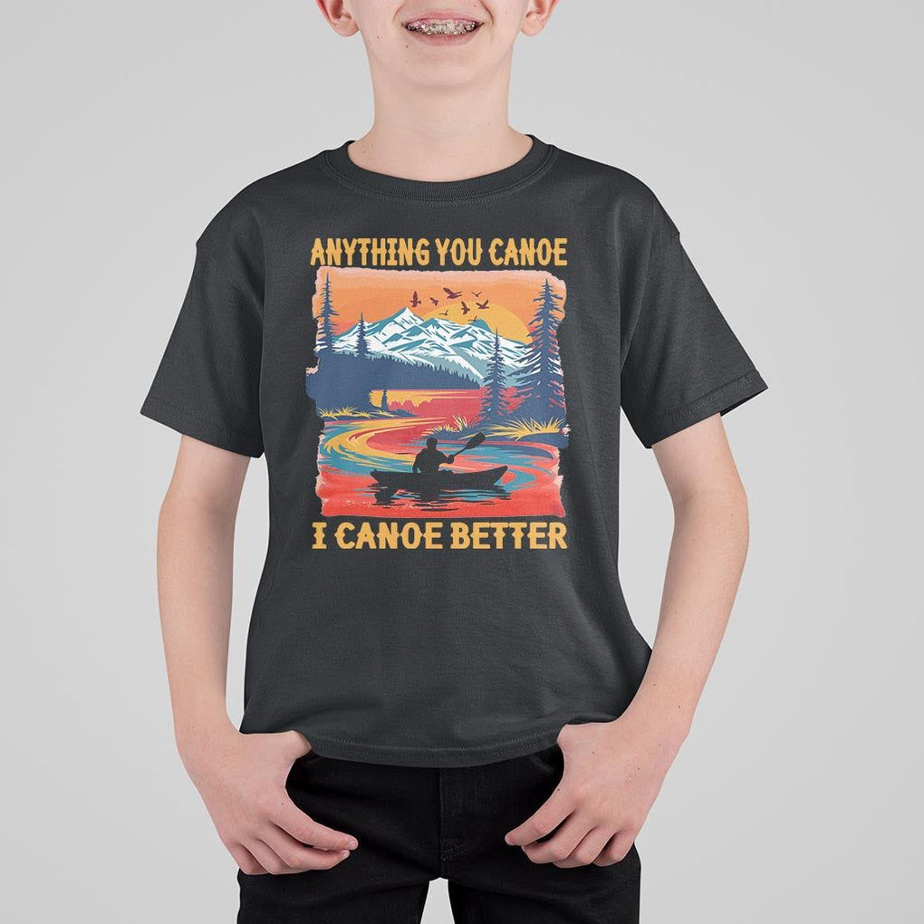 Funny Canoeing T Shirt For Kid Anything You Canoe I Canoe Better Retro Mountain River TS11 Black Print Your Wear